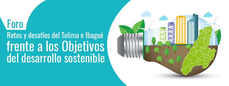 La Dirección de Responsabilidad Social Integral invita al foro Retos y desafíos de Ibagué y el Tolima frente a los Objetivos de Desarrollo Sostenible.