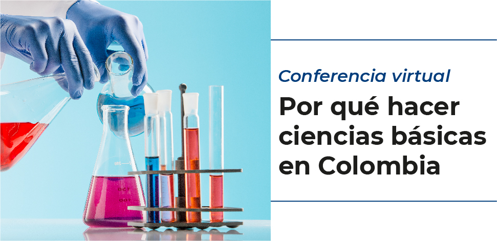 Conferencia ¿Por qué hacer ciencias básicas en Colombia?