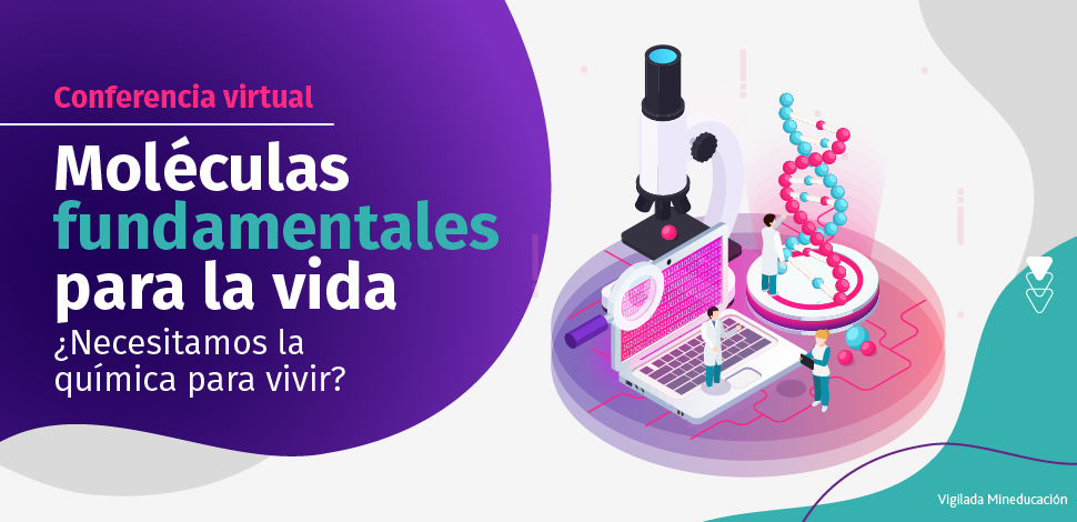 Conferencia Moléculas fundamentales para la vida ¿Necesitamos la química para vivir?