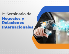 1er. Seminario de Negocios y Relaciones Internacionales